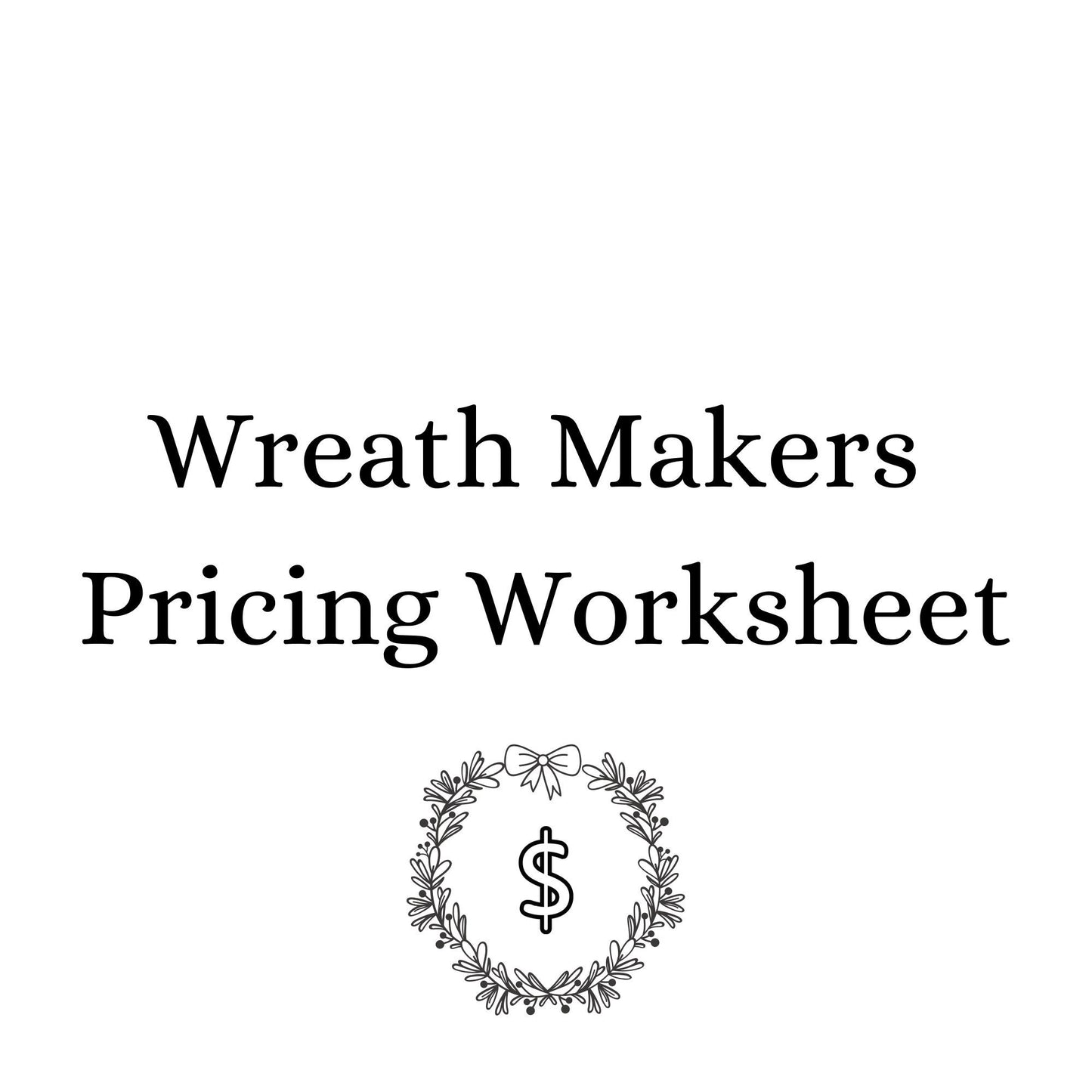 Wreath Makers Pricing Worksheet, Wreathing Worksheet, Wreath Crafter Pricing Sheet, Wreath Makers Worksheet, Wreath Makers Digital Download